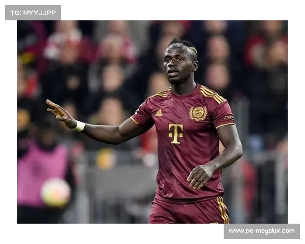 拜仁核心马内回归在即球队磨合战术调整与竞争格局五大焦点解析